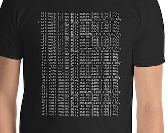 The Shining - All work and no play Unisex T-Shirt - the shining jack nicholson overlook hotel stanley kubrick stephen king grady twins