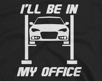 I'll Be in my Office - Garage Car Mechanics Gift Unisex T-Shirt - car mechanic shirt, car garage shirt, gear head shirt for him or her, dad