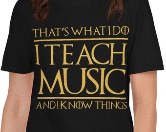 That's What I Do I Teach Music And I Know Things Unisex T-Shirt - teacher, teaching,gift for teacher, music teacher, music director
