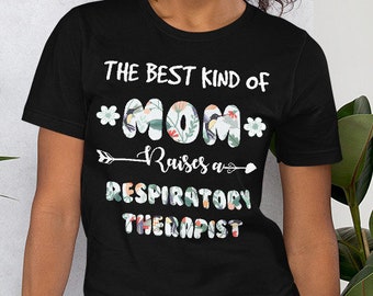 The Best Kind Of Mom Raises A Respiratory Therapist Unisex Shirt - Respiratory Therapist student, nurse, pulmonary, cardio pulmonary, asthma