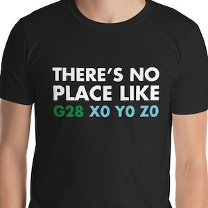 May include: Black t-shirt with white text that reads "There's no place like G28 XO YO ZO" in green and blue.