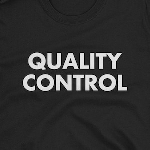 Quality Control Unisex T-Shirt - Perfect Shirt for the QA Software Engineer or automation engineer involved with QA, QC  or quality duties.