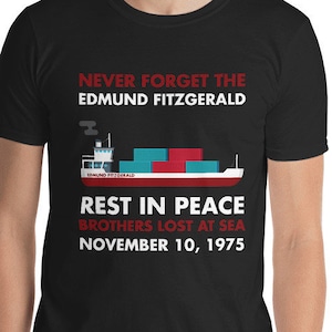 Never Forget Edmund Fitzgerald Unisex T-Shirt - great lakes freighter sank Lake Superior November 10, 1975. All 29 crew died. the wreck