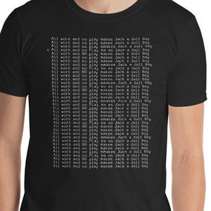 The Shining - All work and no play Unisex T-Shirt - the shining jack nicholson overlook hotel stanley kubrick stephen king grady twins