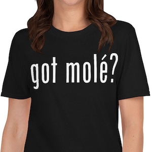 Got Mole? Unisex T-Shirt