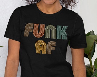 Funk AF Unisex T-Shirt - Funk, funky, funk af, psychedelic shirt, got funk, funk gift, 70s funk, funk music, soul and funk