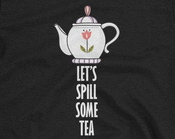 Let's Spill Some Tea Unisex T-Shirt - Spill the tea sis, spill the tea sister, what's the tea, gossip, town crier, tea, spilling the tea