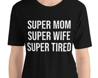 Super Mom Super Wife Super Tired Short-Sleeve Unisex T-Shirt - gift for her, gift for mom, mother's day shirt, mothers day gift idea for her