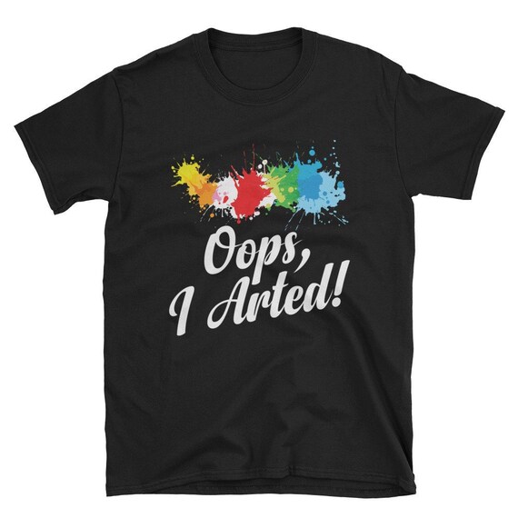 I Arted T-Shirt Funny Art Painter Painting Artist Shirt Gift I Arted T-Shirt Funny Art Painter Painting Artist Shirt Gift