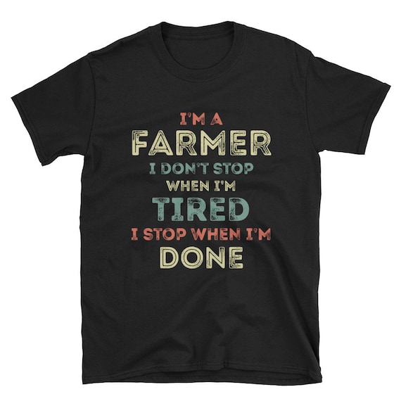 I Don't Stop When I'm Done Farming - Farmers T-Shirt I Don't Stop When I'm Done Farming - Farmers T-Shirt