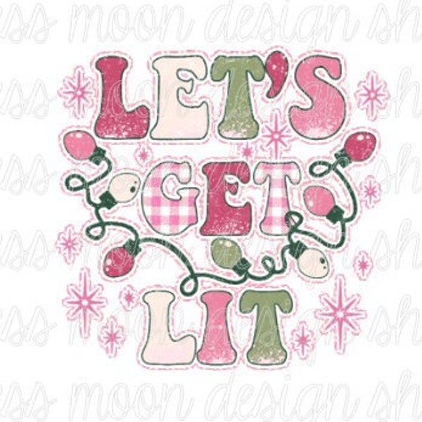 Lets Get Lit Pink Christmas PNG Sublimation Design - DIGITAL DESIGN - Instant Download Sublimation Designs