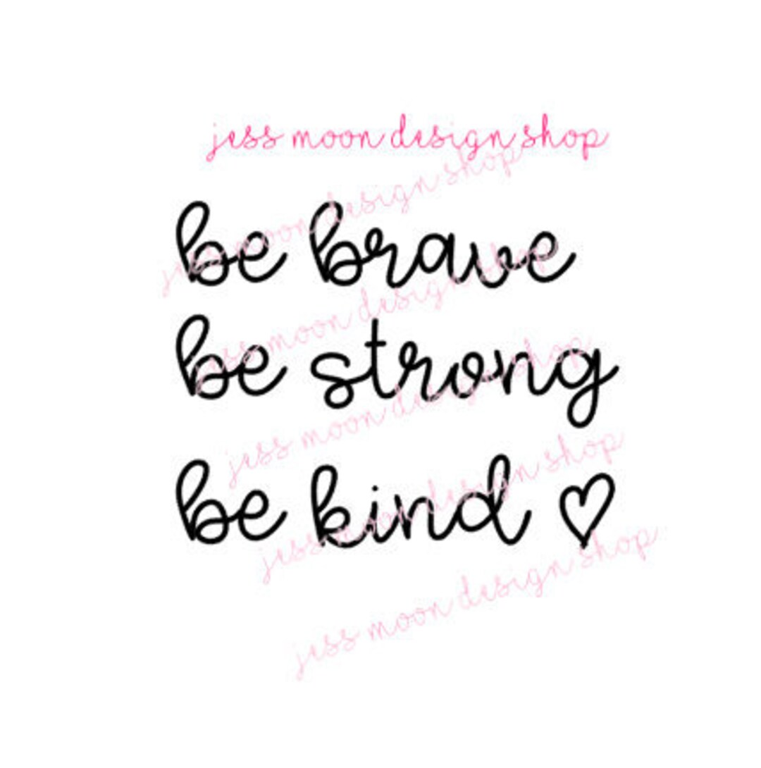 Be Brave Be Strong Be Kind SVG Digital Download Instant Download File ...
