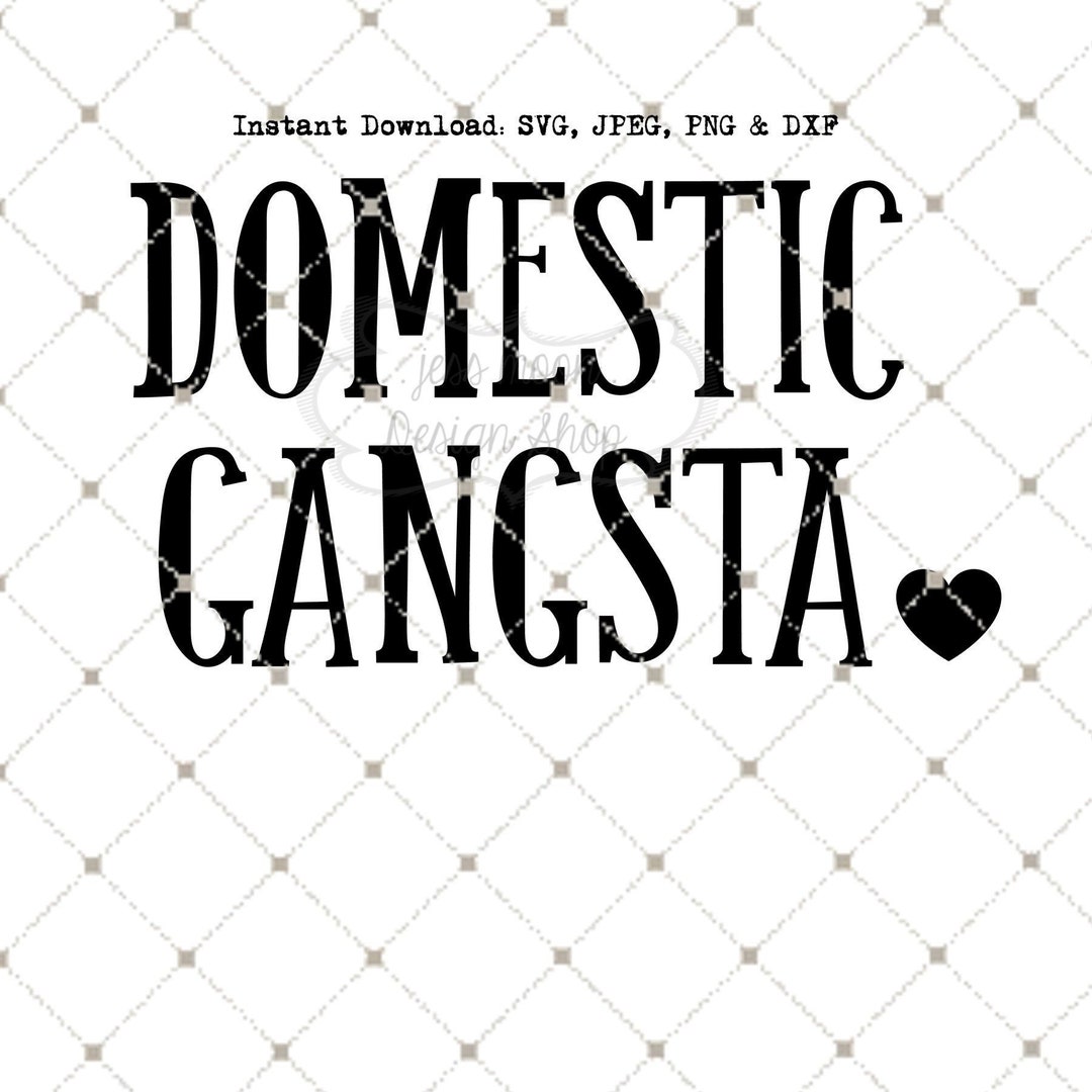 Domestic Gangsta SVG PNG DXF Jpeg Instant Download File for - Etsy