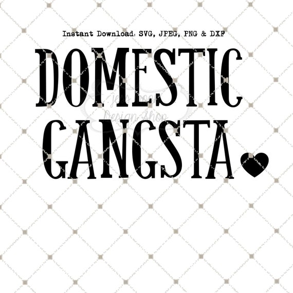 Domestic Gangsta SVG PNG DXF Jpeg Instant Download File for | Etsy