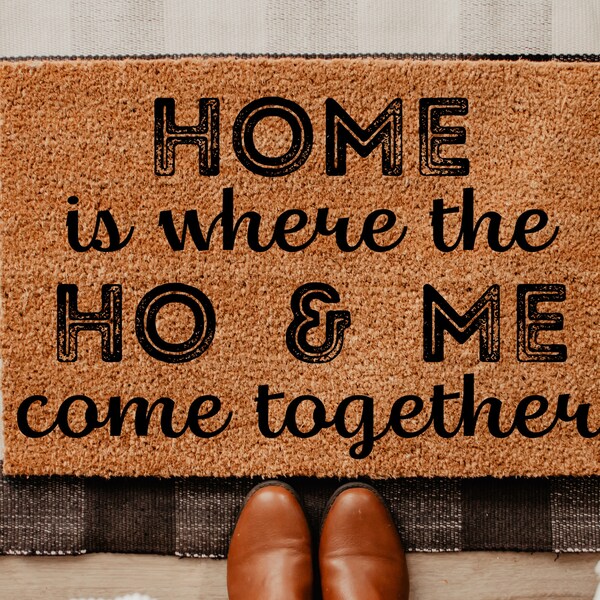 Home is Where the Ho and Me Come Together Etsy