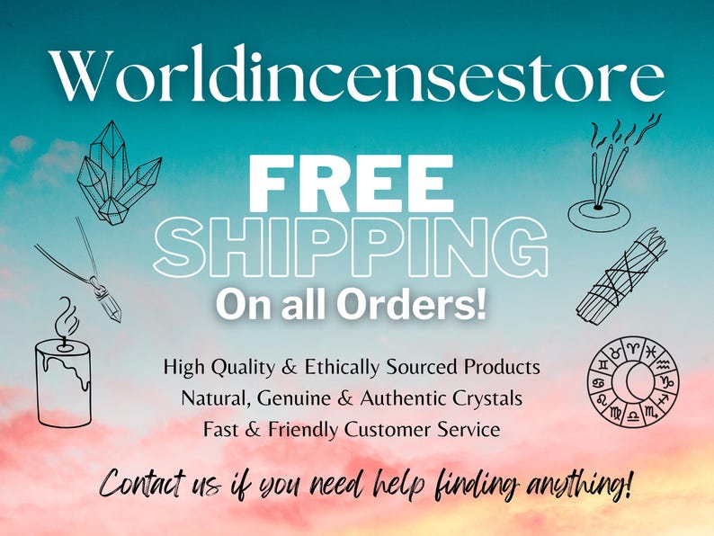 May include: A promotional graphic for Worldincensestore featuring text that reads FREE SHIPPING On all Orders! High Quality & Ethically Sourced Products, Natural, Genuine & Authentic Crystals, Fast & Friendly Customer Service, and Contact us if you need help finding anything! The design includes black line art illustrations of crystals, a pendant, a candle, incense sticks, a sage bundle, and a zodiac wheel against a gradient sky background.