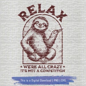 Funny Sloth PNG SVG, Relax We&#39;re All Crazy It&#39;s Not a Competition T-Shirt Design, Retro Sloth Shirt Sublimation, Funny Meme PNG