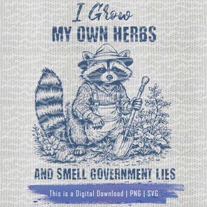 Drôle de raton laveur « Je fais pousser mes propres herbes » SVG PNG, téléchargement numérique de raton laveur agriculteur sarcastique, humour politique jardinage des cliparts pour Cricut Crafts