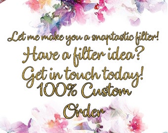 Completely Custom Filter, Custom Snapchat Filter, Custom Snapchat Geofilter, Personalized Filter