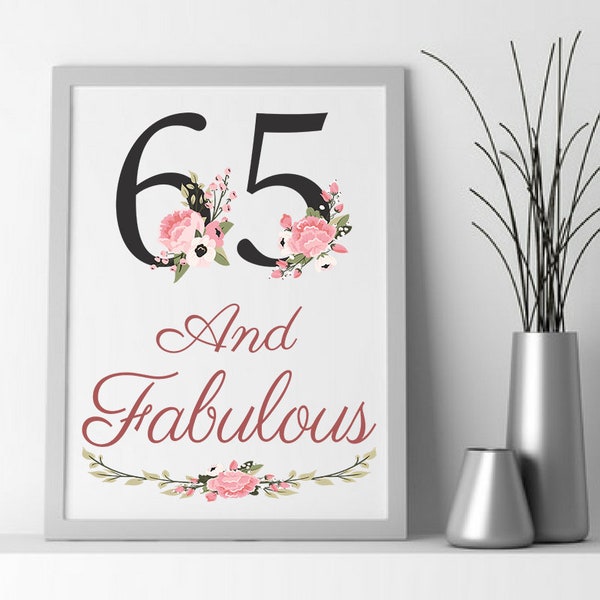 65th Birthday Printable-Sixty Five And Fabulous Printable-Inspirational Digital Download For Home Or Office-Floral Decor-Bedroom Decorations