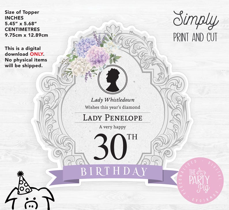 May include: A printable 30th birthday topper featuring a gray ornate frame with a purple floral design. The text "Lady Whistledown Wishes this year's diamond LADY PENELOPE A very happy 30th BIRTHDAY" is inside the frame. The topper is 5.45 inches by 5.68 inches.