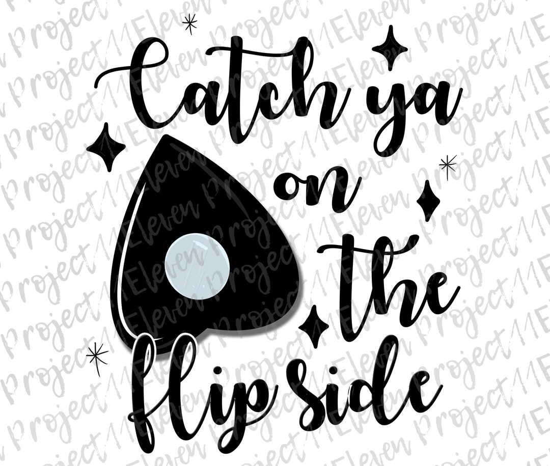 Catch Ya on the Flip Side Ouija Planchette Design PNG SUBLIMATION