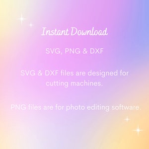 May include: A digital download graphic with a pink, purple, and yellow gradient background. The text "Instant Download" is in white. Below the text is "SVG, PNG & DXF". The text "SVG & DXF files are designed for cutting machines." is in white. The text "PNG files are for photo editing software." is in white.
