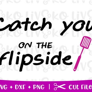 May include: Black and white text graphic that reads "Catch you on the flipside" with a pink spatula to the right of the text.