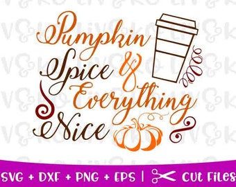 Pumpkin Spice and Everything Nice svg, Pumpkin Spice cut file, Fall svg, Fall cut file, Cricut file, Silhouette file