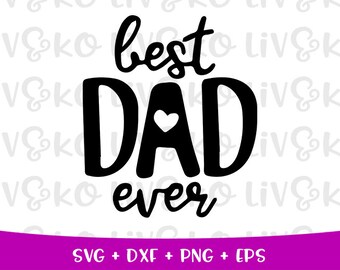 Best Dad Ever Svg, Fathers Day svg, Best Dad svg