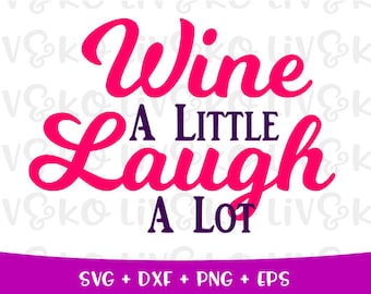 Wine a little Laugh a lot svg, Wine svg, Wine cut file, Instant download, Digital download, Cricut file, Silhouette file