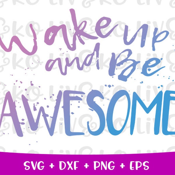 Wake up and be awesome svg, Be awesome svg, Wake up be awesome svg, Instant download, Digital download, cricut file, silhouette file