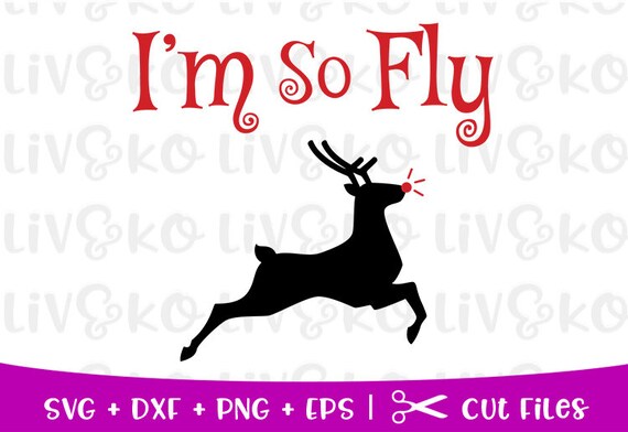 Im So Fly Svg Reindeer Svg Christmas Svg Rudolph Cut File Etsy