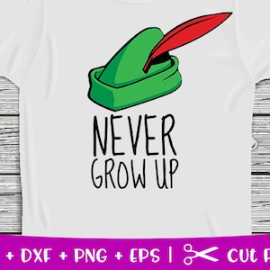 Never Grow Up svg, Peter Pan inspired cut file, Peter Pan inspired Silhouette svg files, Cricut files, Silhouette files