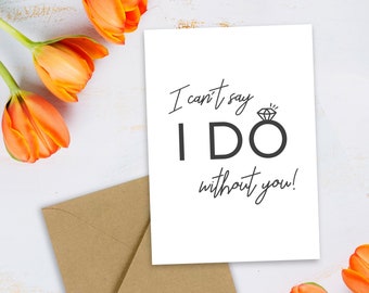 NEW! I Can't Say I Do Without You Card | Bridesmaid Proposal | Maid of Honour | Bridesmaid Card | Wedding Party Gift | Multipack Available