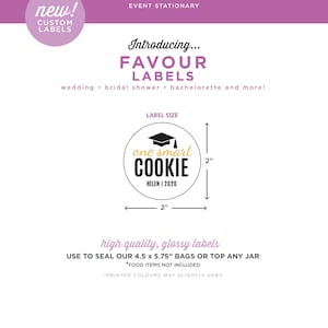May include: A pink and white graphic with the text "Blush Event Stationary" and "Introducing... Favour Labels" with a black and white illustration of a round label with the text "one smart COOKIE HELEN | 2020" and a graduation cap. The label is 2 inches in diameter. The text "high quality, glossy labels" is below the label. The text "USE TO SEAL OUR 4.5 x 5.75" BAGS OR TOP ANY JAR *FOOD ITEMS NOT INCLUDED *PRINTED COLOURS MAY SLIGHTLY VARY" is below the text "high quality, glossy labels".