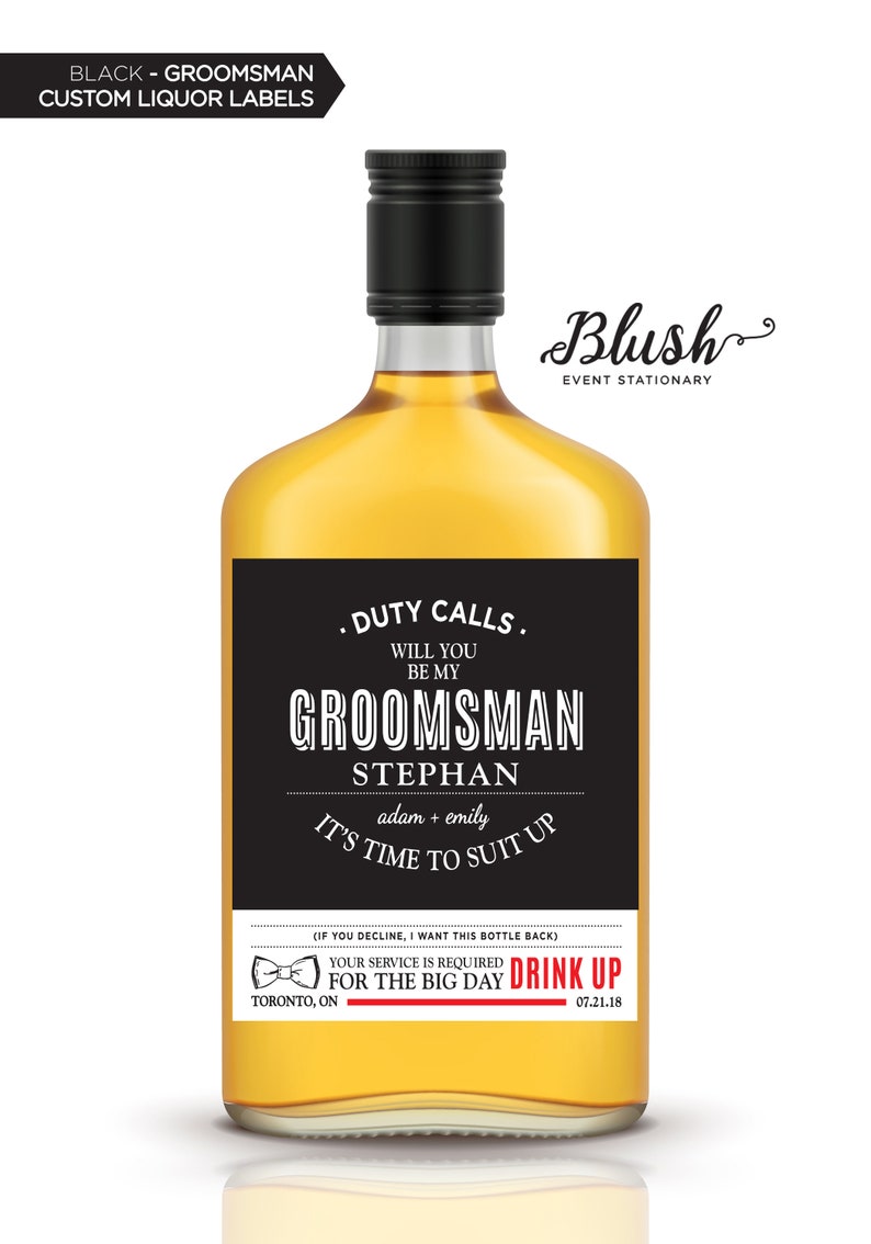 May include: Black and white groomsman label for a liquor bottle. The label says "Duty Calls. Will you be my groomsman Stephan adam + emily It's time to suit up. Your service is required for the big day. Drink up 07.21.18".