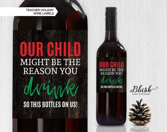NEW! Teacher Christmas Gift Wine Bottle Labels | Wine Labels | Teacher Wine Label | Teacher Gift | Our Child Might Be The Reason You Drink