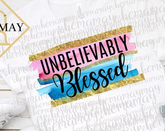 Unbelievably Blessed, Blessed Png, Sublimation Png, Sublimation Quote, T Shirt Png Design, Png Sublimation, Iron On Shirt Design Png