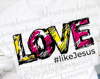 Jesus Png, Love Like Jesus Png, Christian Png, Transparent Png, Inspirational Png, Christian Download, T shirt Designs, Christian Gift