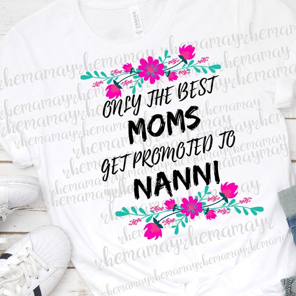 Grandma Announcement, Transparent Png, Promoted To Grandma, Nanni Png, Grandma Png, Only The Best Moms Get Promoted To Nanni, Floral Png