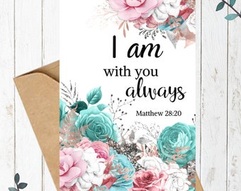 Christian Printable Card, I Am With You Always, Matthew 28:20 Card, Scripture Cards, Printable Bible Verse, Encouragement Cards, Floral Card
