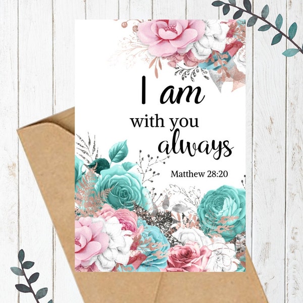 Christian Printable Card, I Am With You Always, Matthew 28:20 Card, Scripture Cards, Printable Bible Verse, Encouragement Cards, Floral Card