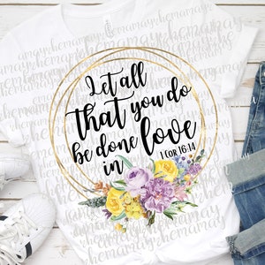Inspirerende Png, Floral Wreath Png, Let All That You Do, Be Done In Love, I Corinthians 16:14, T Shirt Designs, Sublimation Graphics