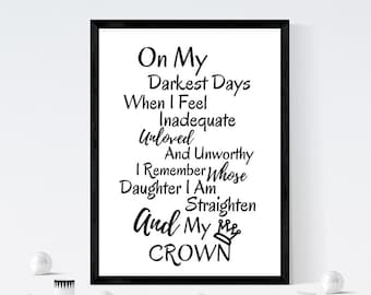 Christian Poster, Bible Quote Poster, On My Darkest Days, When I Feel Inadequate, Unloved And Unworthy, I Remember Whose Daughter I Am