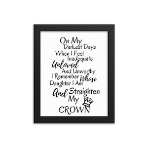 On My Darkest Days When I Feel Inadequate Unloved And Unworthy I Remember Whose Daughter I Am And Straighten My Crown Quote Wall Art Decor