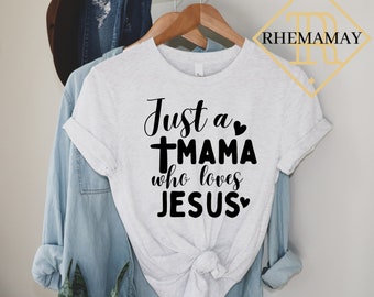 Just a Mama Who Loves Jesus Mom Shirt Just a Mama Who Loves Jesus Mom Shirt