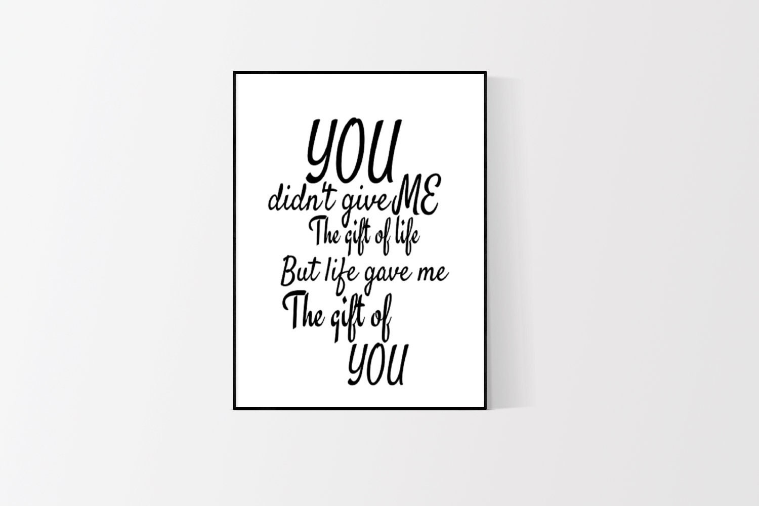 You Didn't Give Me The Gift Of Life Life Gave Me The Gift Etsy