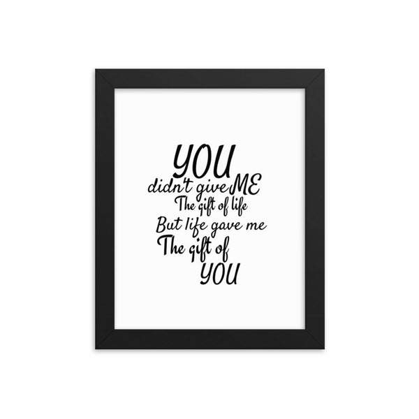 Bedroom Wall Art You Didn't Give Me The Gift Of Life But Life Gave Me The Gift Of You Framed Living Room Wall Decor Quote Home Decor Poster