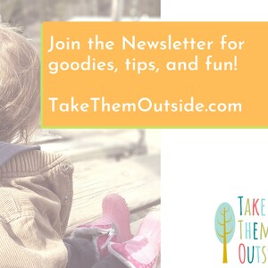 May include: A young child wearing a brown jacket and pink rain boots sits on a wooden bench. The image includes the text "Join the Newsletter for goodies, tips, and fun! TakeThemOutside.com" and a logo with the text "TAKE THEM OUTSIDE" and a stylized tree.